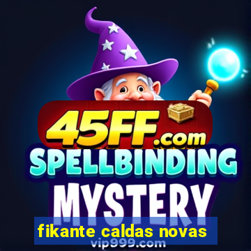 fikante caldas novas